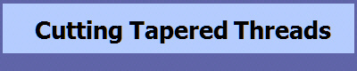 Cutting Tapered Threads